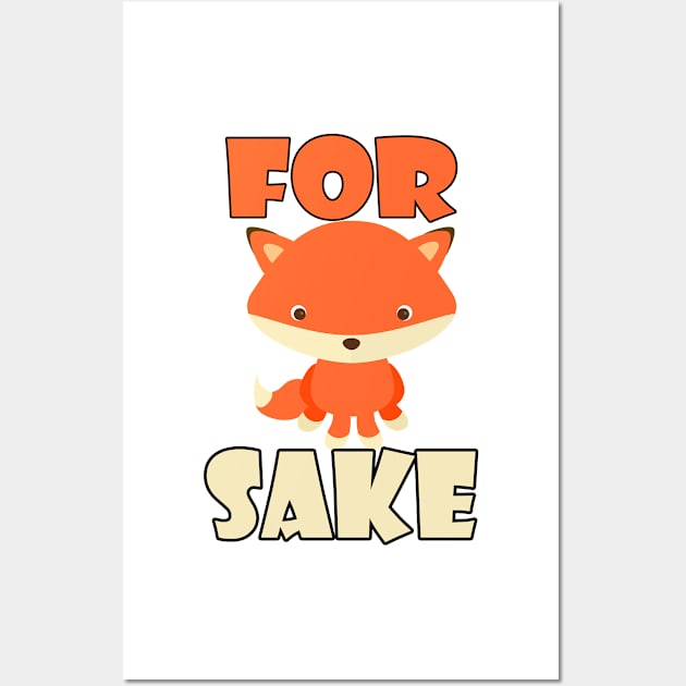 For fox sake! Funny cute animal design Wall Art by HeardUWereDead